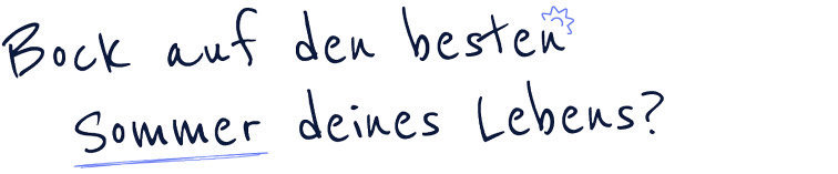 Bock auf den besten Sommer deines Lebens?