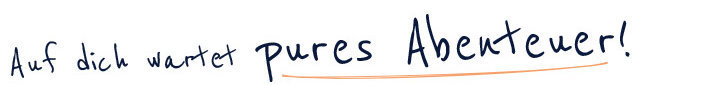 Auf dich wartet pures Abenteuer!